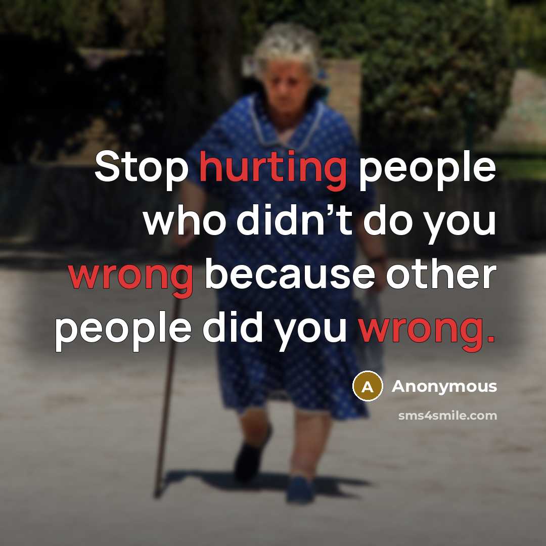 “Stop hurting people who didn't do you wrong because other…” quote by Anonymous