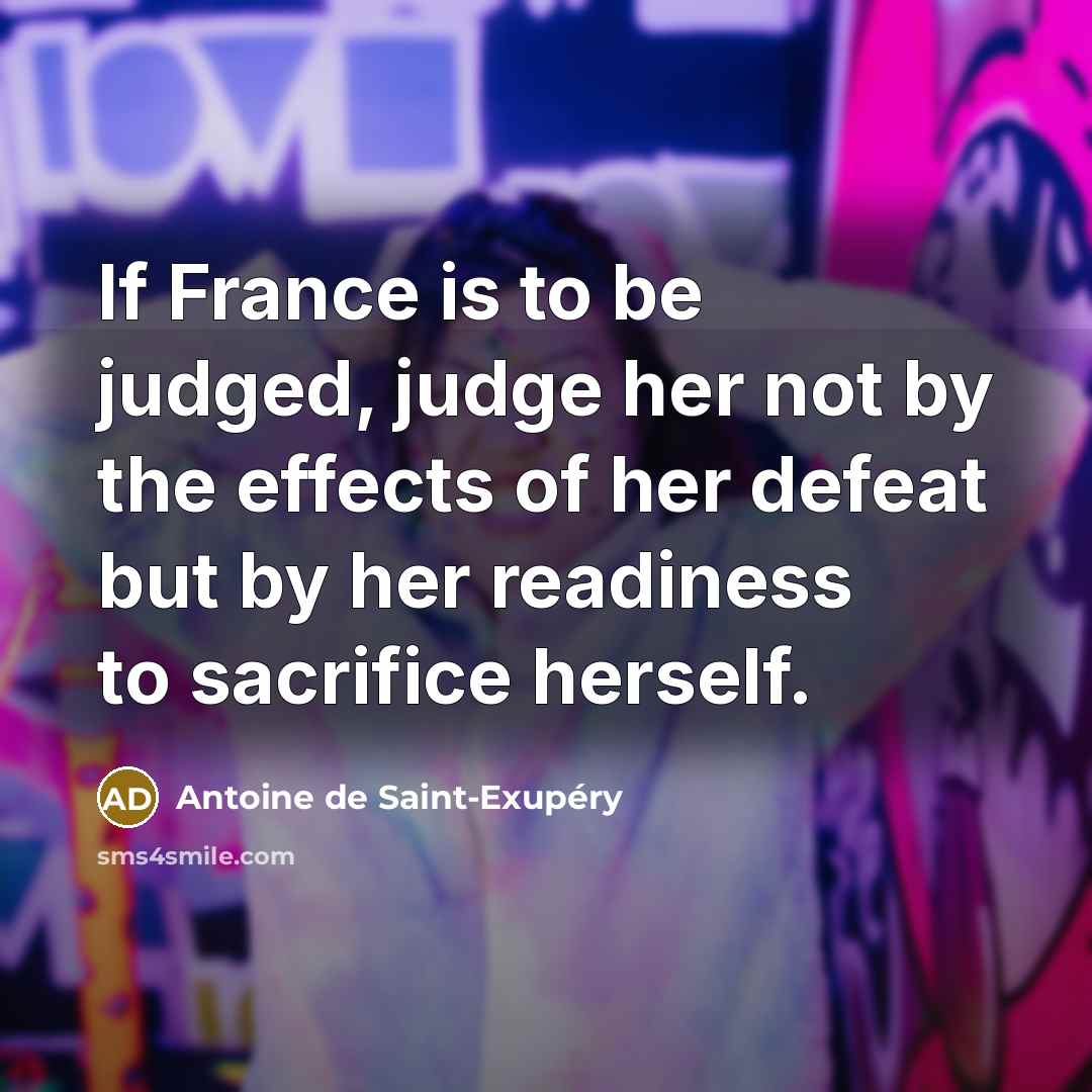 “If France is to be judged, judge her not by…” quote by Antoine de Saint-Exupery