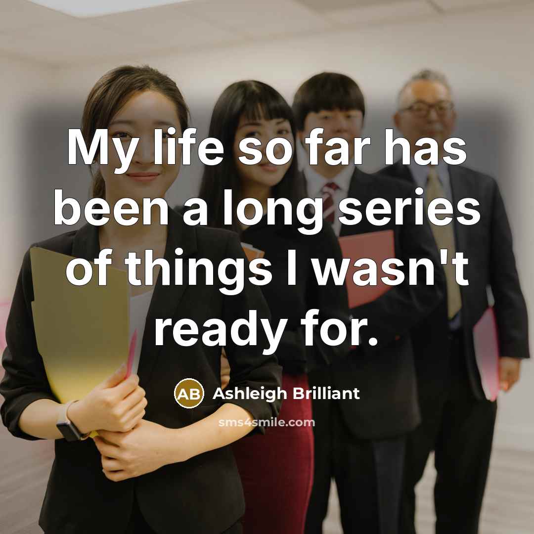 “My life so far has been a long series of…” quote by Ashleigh Brilliant