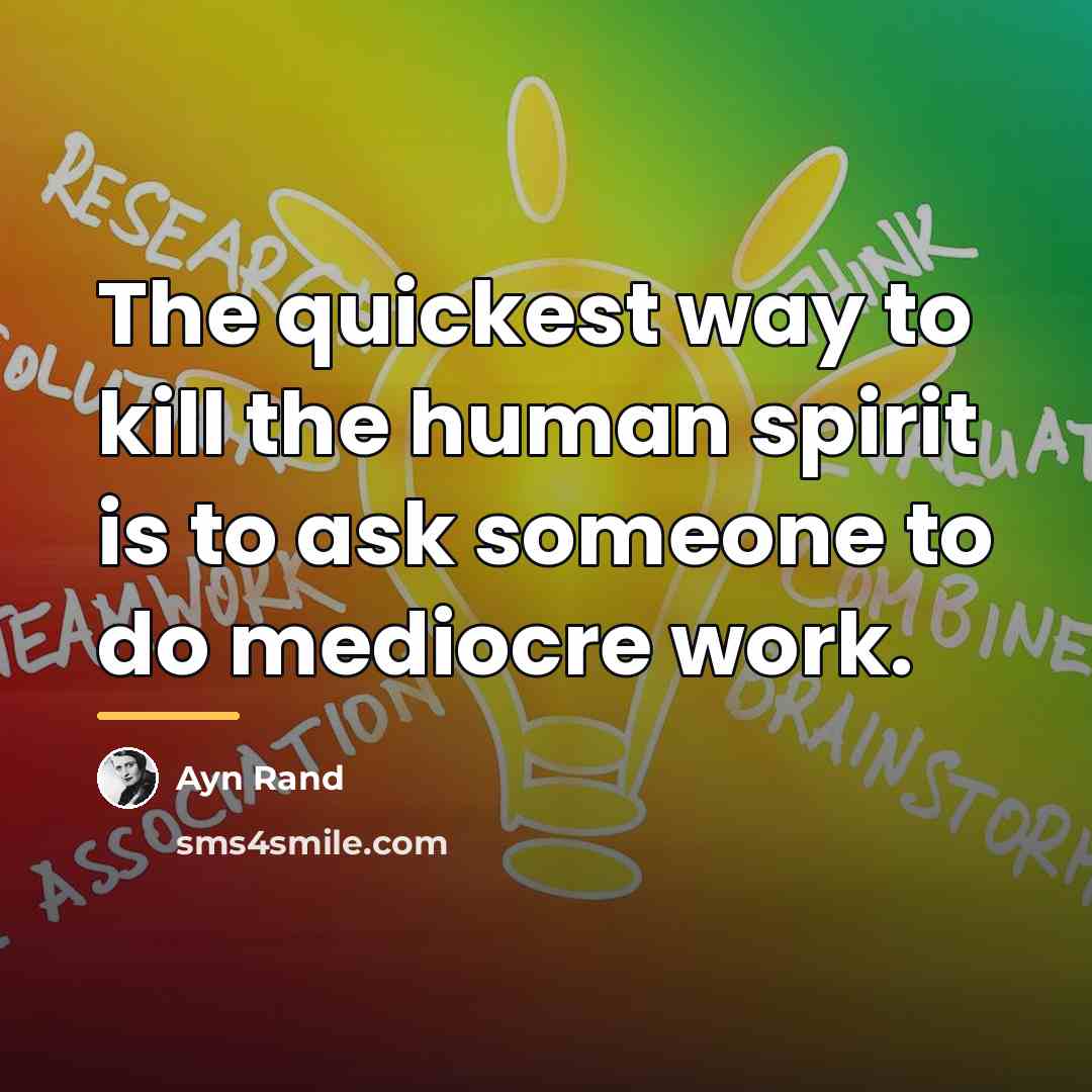“The quickest way to kill the human spirit is to…” quote by Ayn Rand