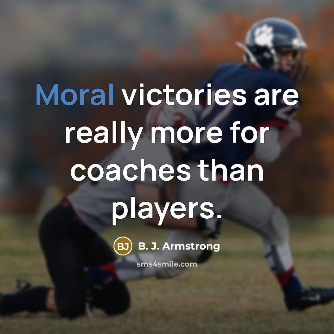 “Moral victories are really more for coaches than players.…” quote by B. J. Armstrong