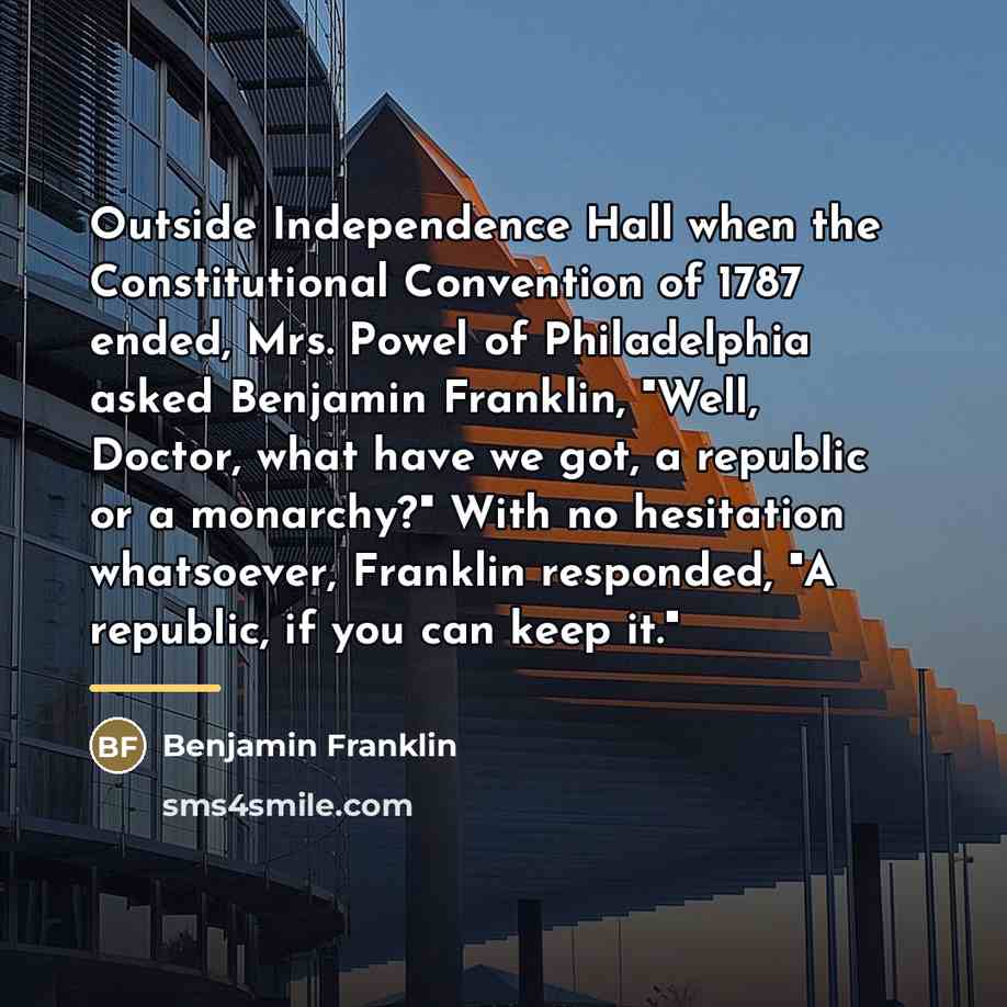 “Outside Independence Hall when the Constitutional Convention of 1787 ended,…” quote by Benjamin Franklin