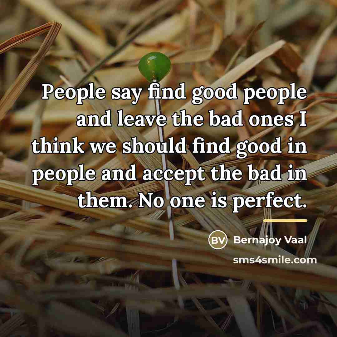 “People say find good people and leave the bad ones…” quote by Bernajoy Vaal