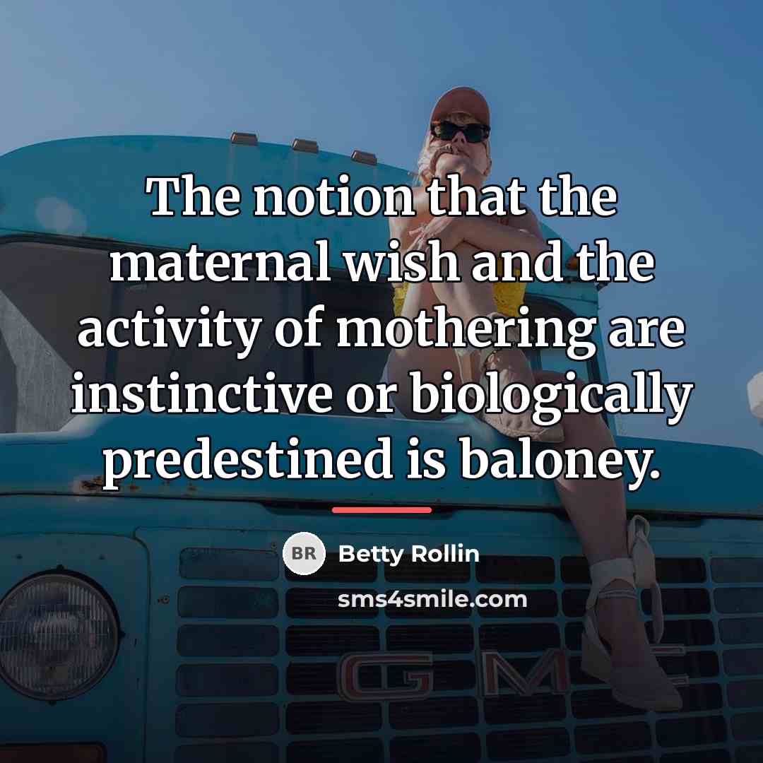 “The notion that the maternal wish and the activity of…” quote by Betty Rollin