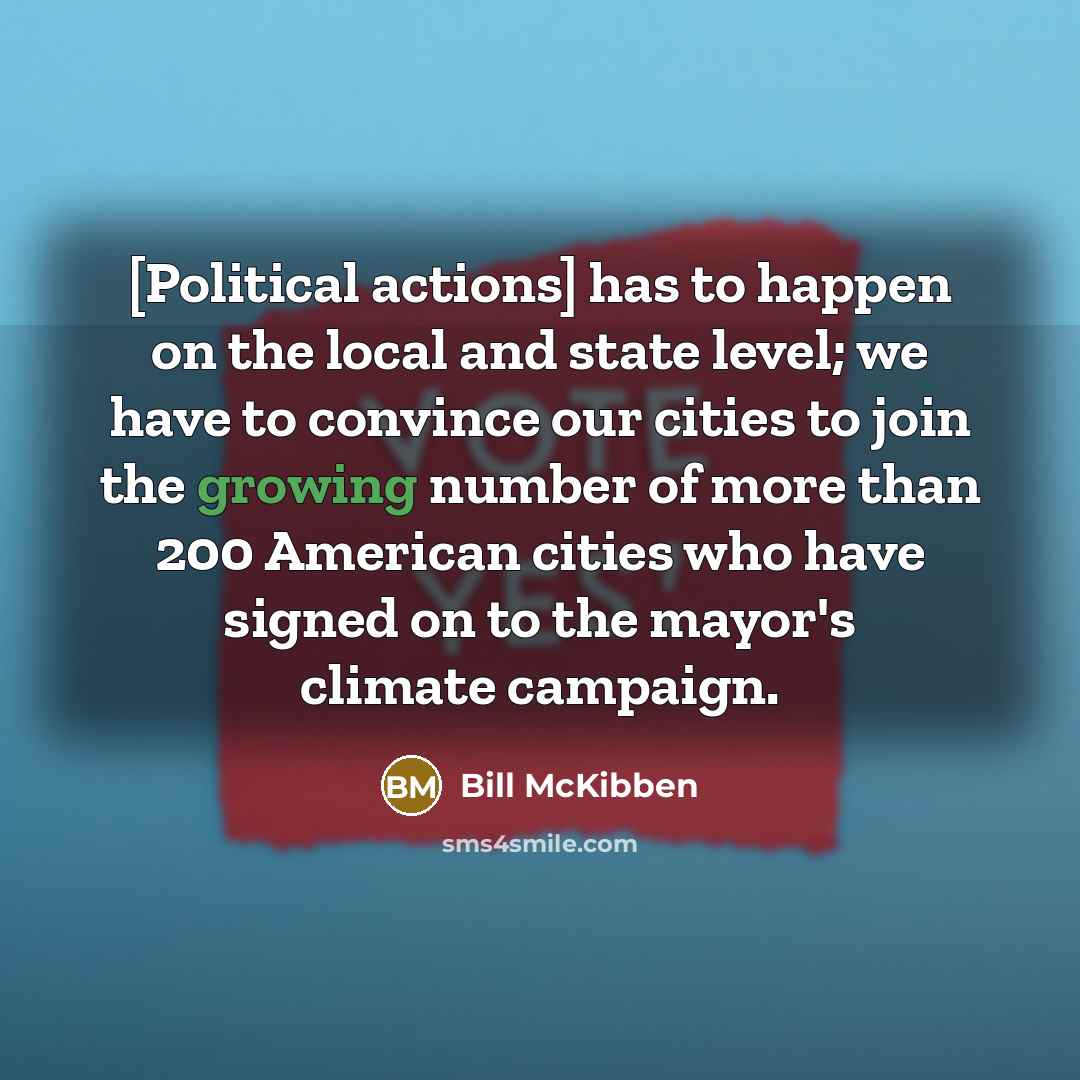 “[Political actions] has to happen on the local and state…” quote by Bill McKibben