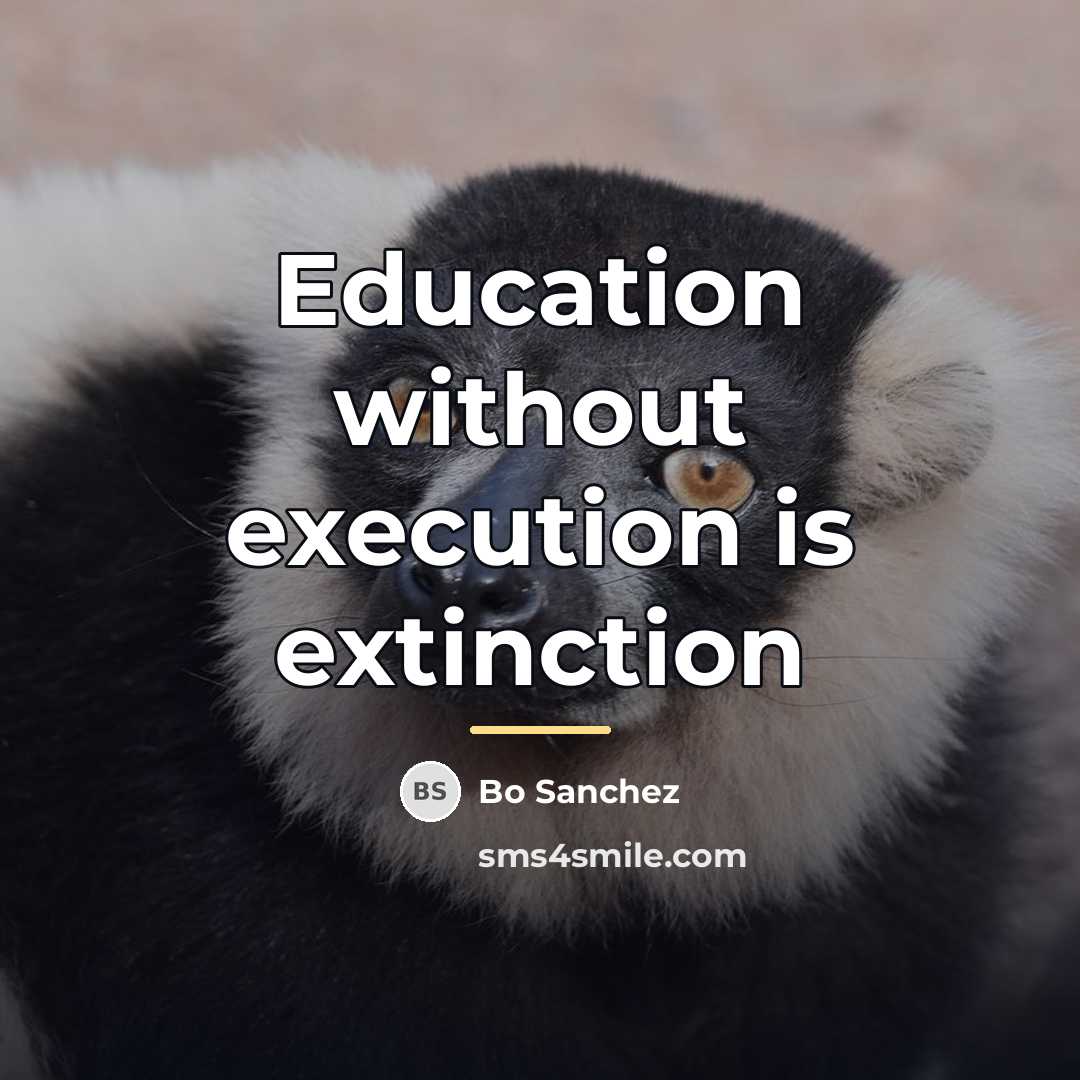 “Education without execution is extinction…” quote by Bo Sanchez