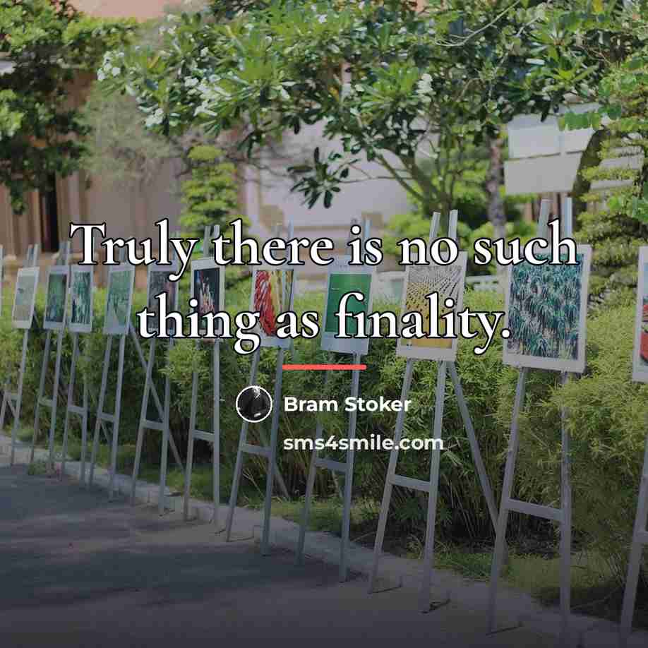 “Truly there is no such thing as finality.…” quote by Bram Stoker