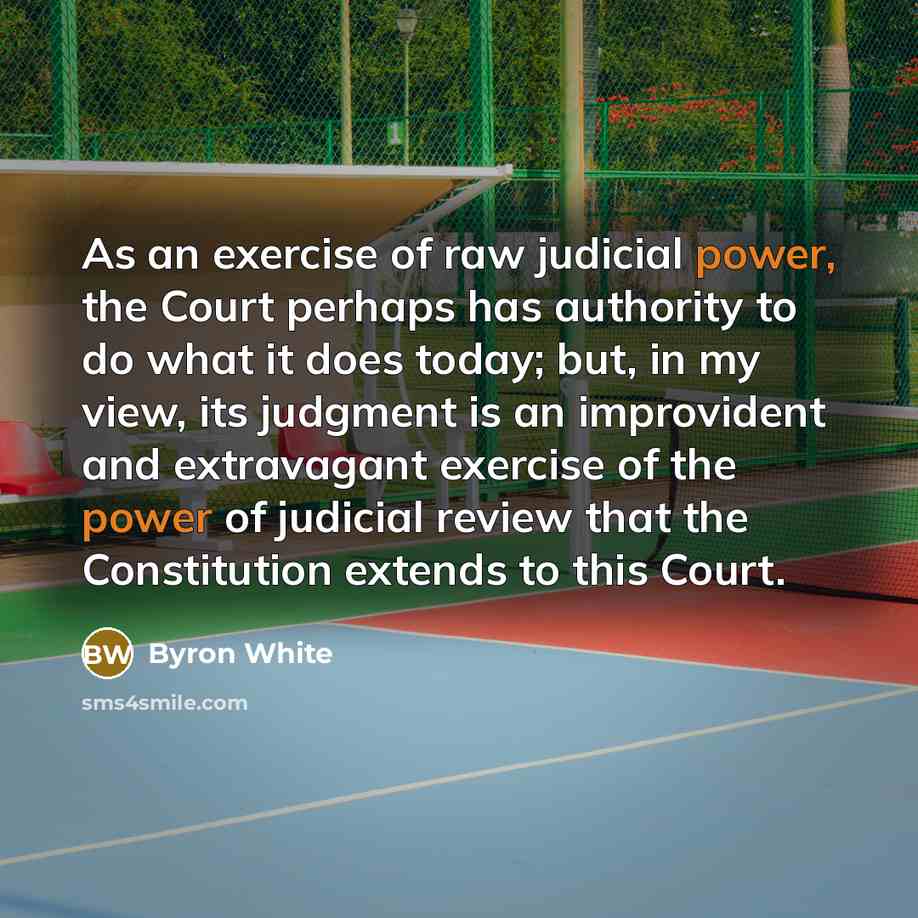 “As an exercise of raw judicial power, the Court perhaps…” quote by Byron White
