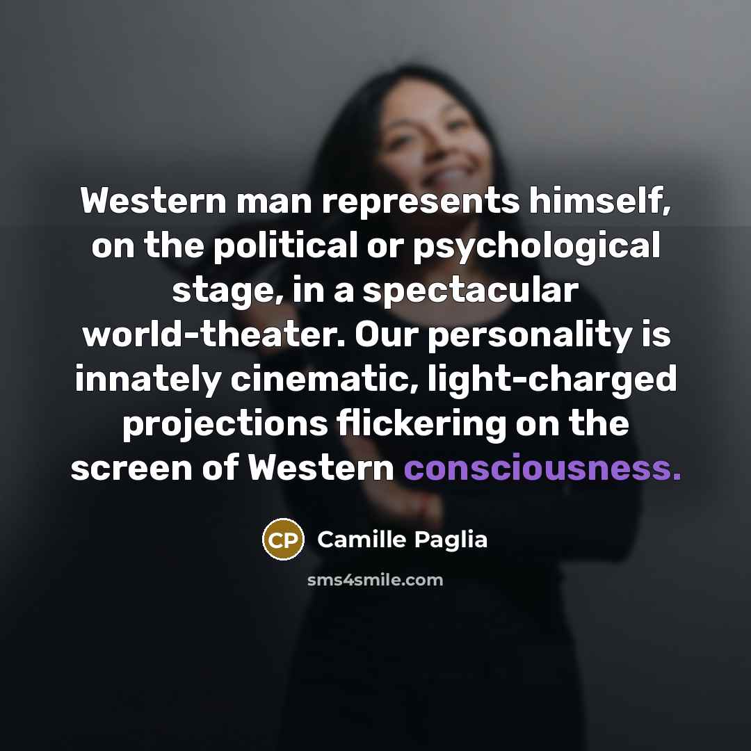 “Western man represents himself, on the political or psychological stage,…” quote by Camille Paglia