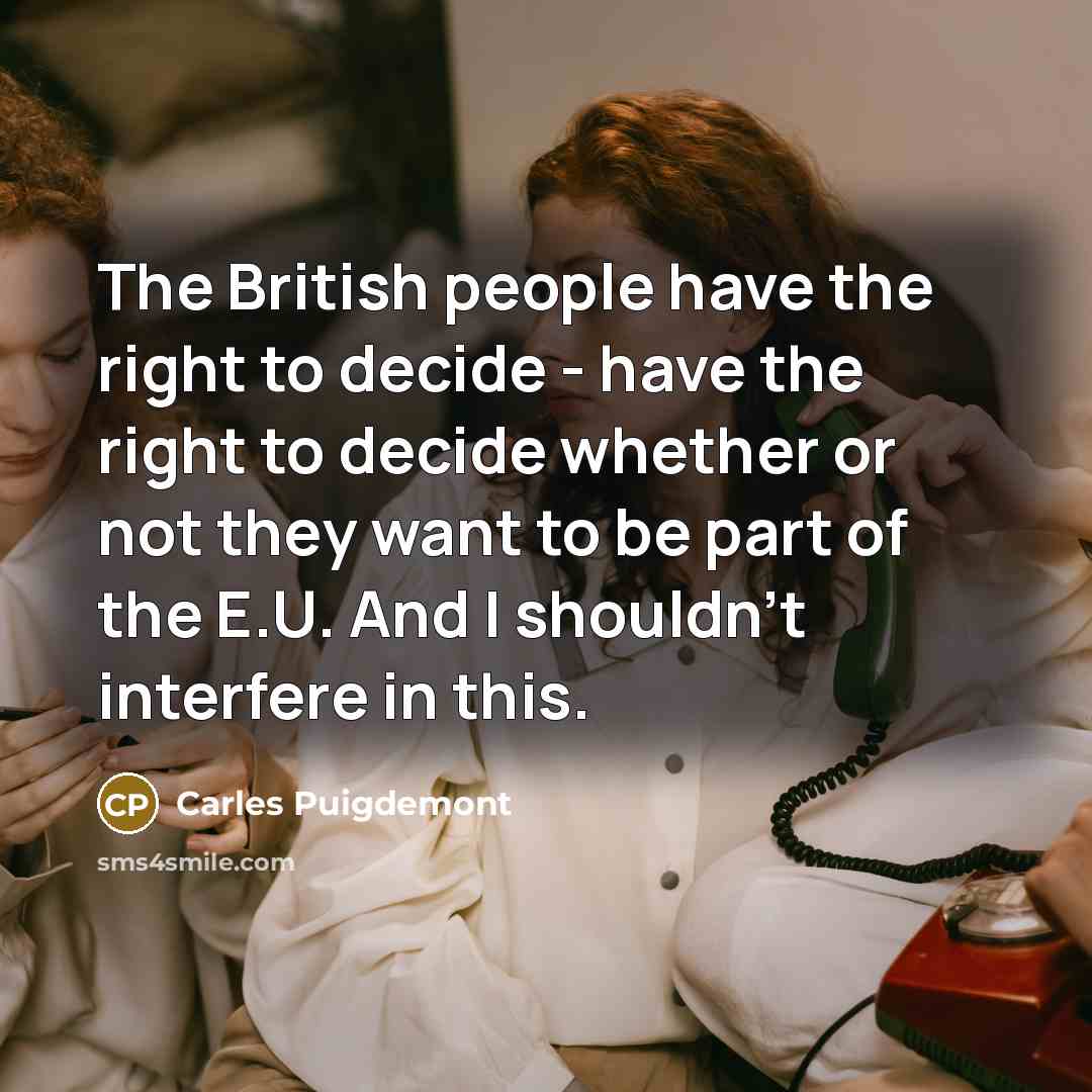 “The British people have the right to decide - have…” quote by Carles Puigdemont