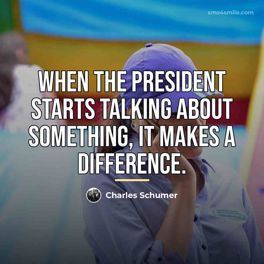 “When the President starts talking about something, it makes a…” quote by Charles Schumer