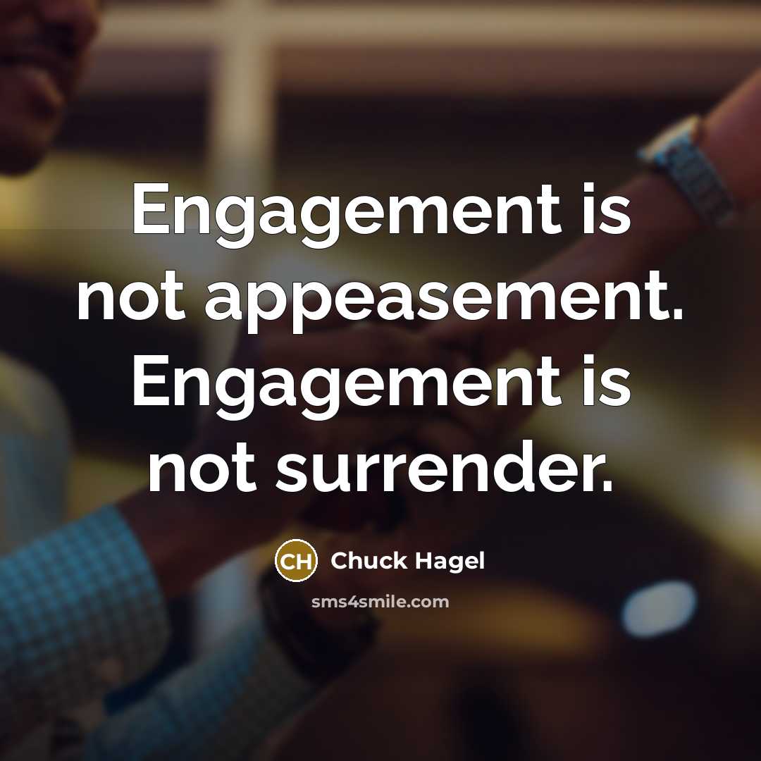 “Engagement is not appeasement. Engagement is not surrender.…” quote by Chuck Hagel