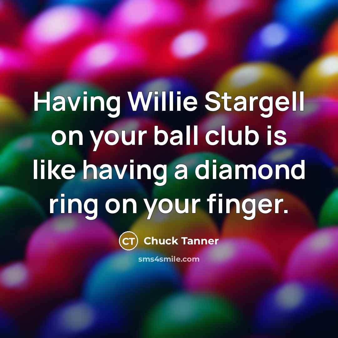 “Having Willie Stargell on your ball club is like having…” quote by Chuck Tanner