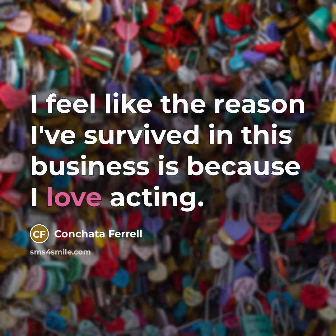 “I feel like the reason I've survived in this business…” quote by Conchata Ferrell