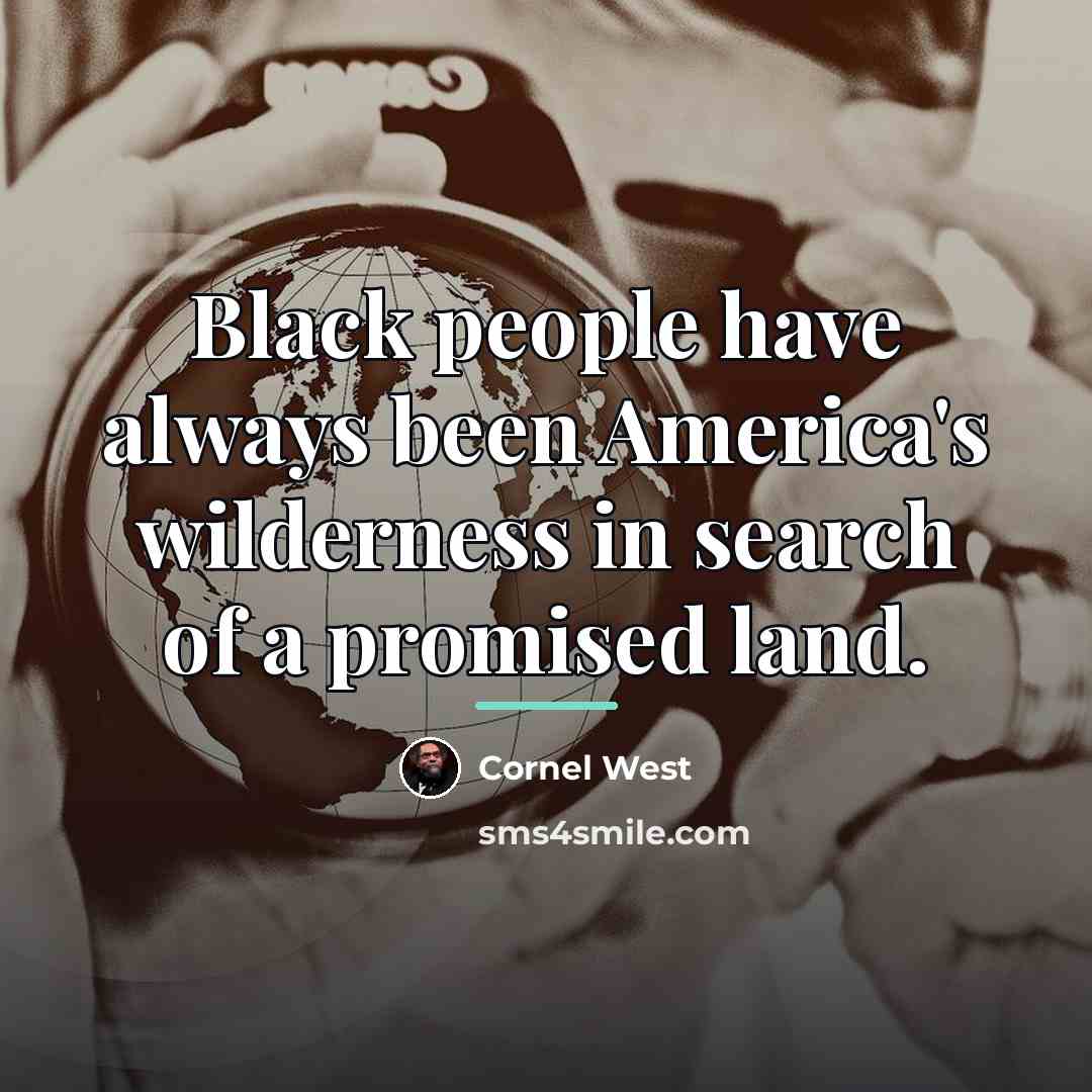 “Black people have always been America's wilderness in search of…” quote by Cornel West