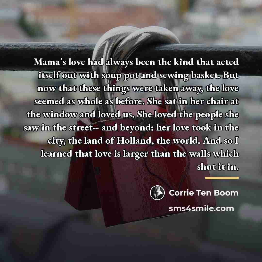 “Mama's love had always been the kind that acted itself…” quote by Corrie Ten Boom