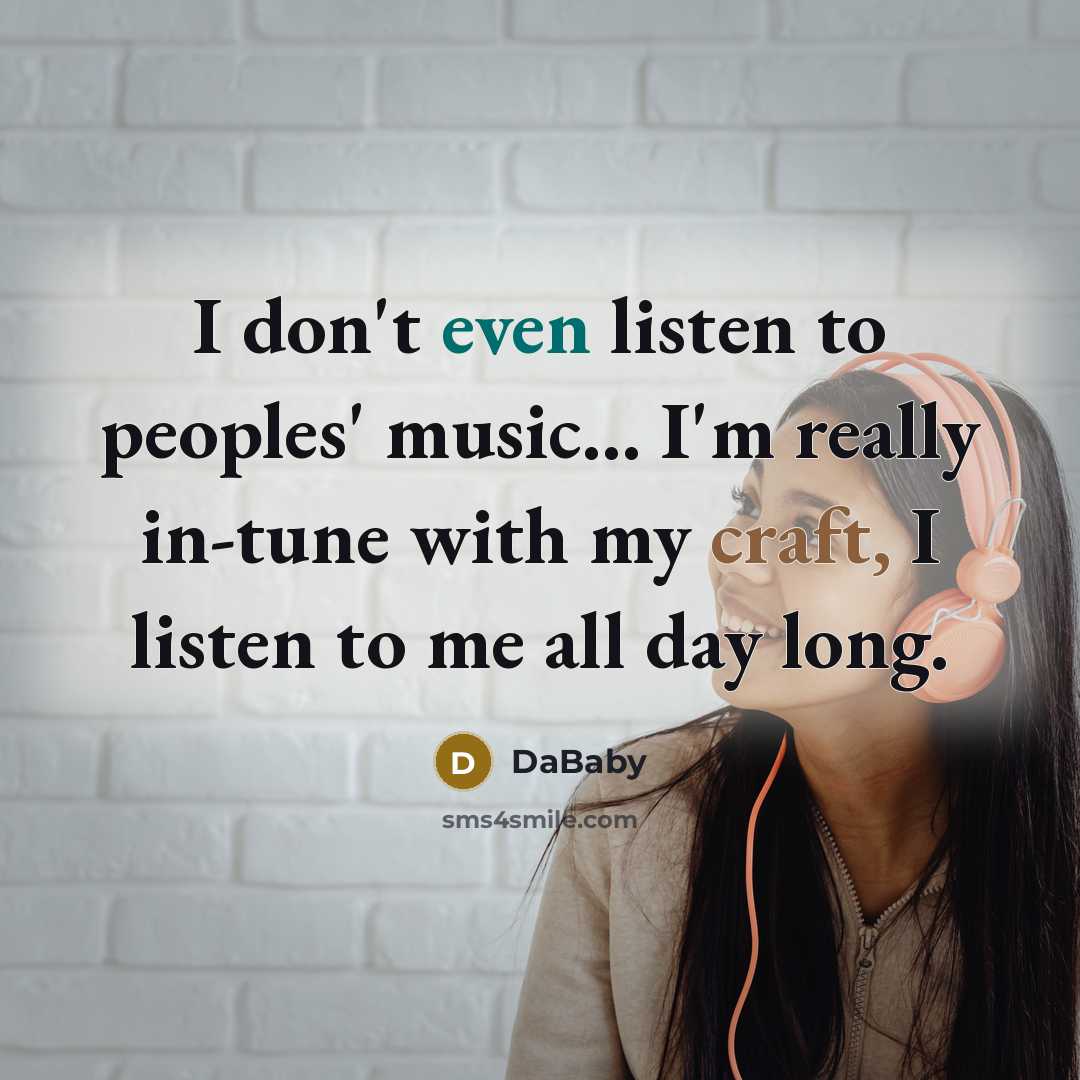 “I don't even listen to peoples' music... I'm really in-tune…” quote by DaBaby