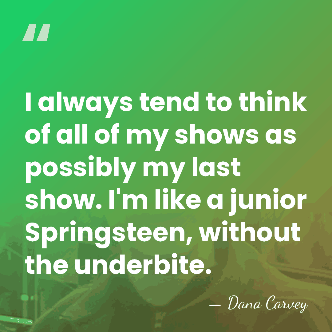 I always tend to think of all of my shows as possibly&hellip; - Dana Carvey