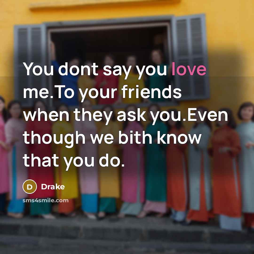 “You dont say you love me.To your friends when they…” quote by Drake