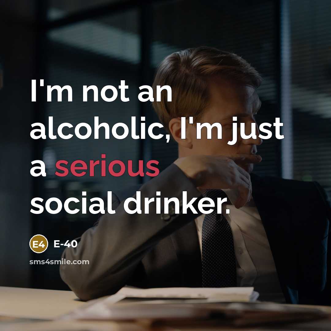 “I'm not an alcoholic, I'm just a serious social drinker.…” quote by E-40