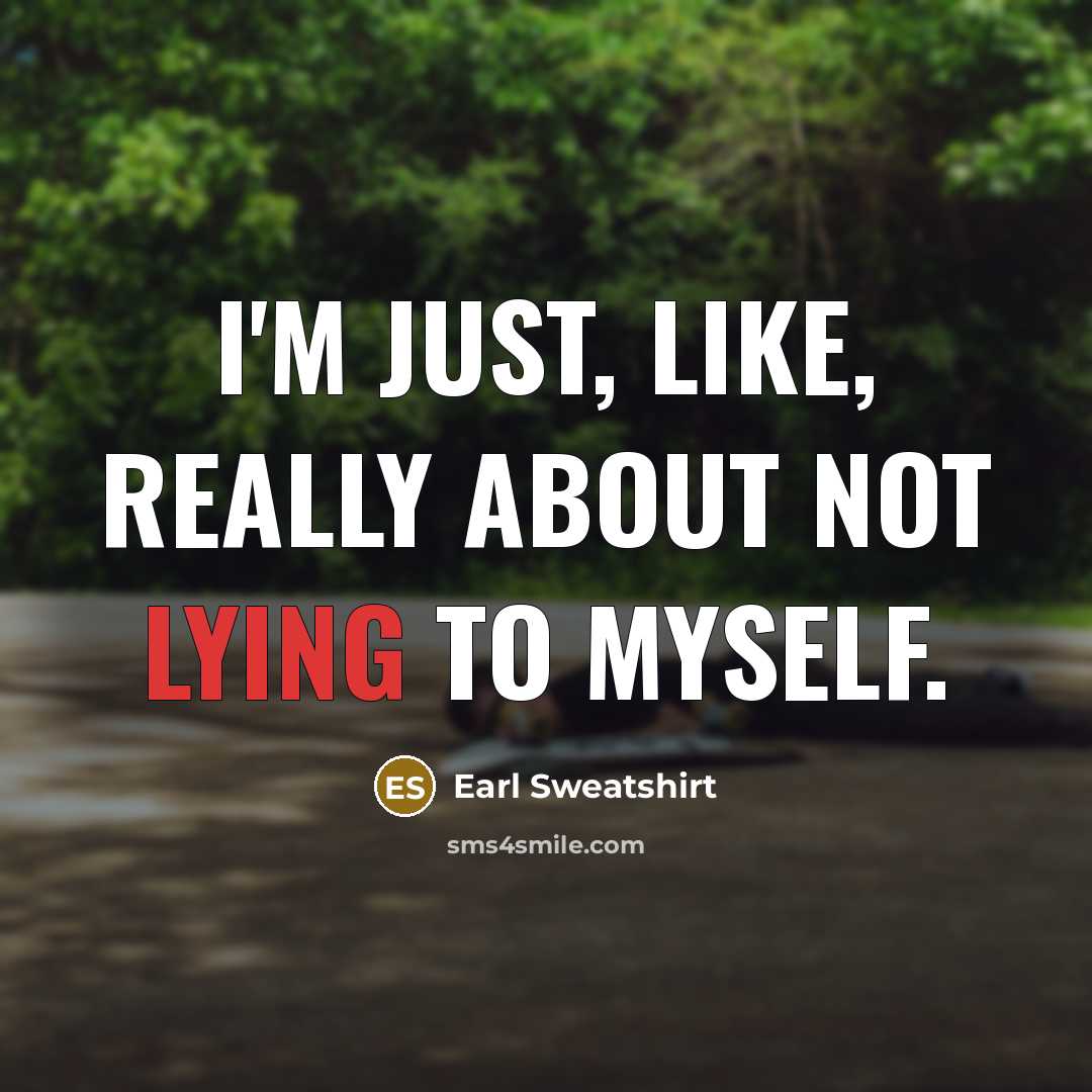 “I'm just, like, really about not lying to myself.…” quote by Earl Sweatshirt