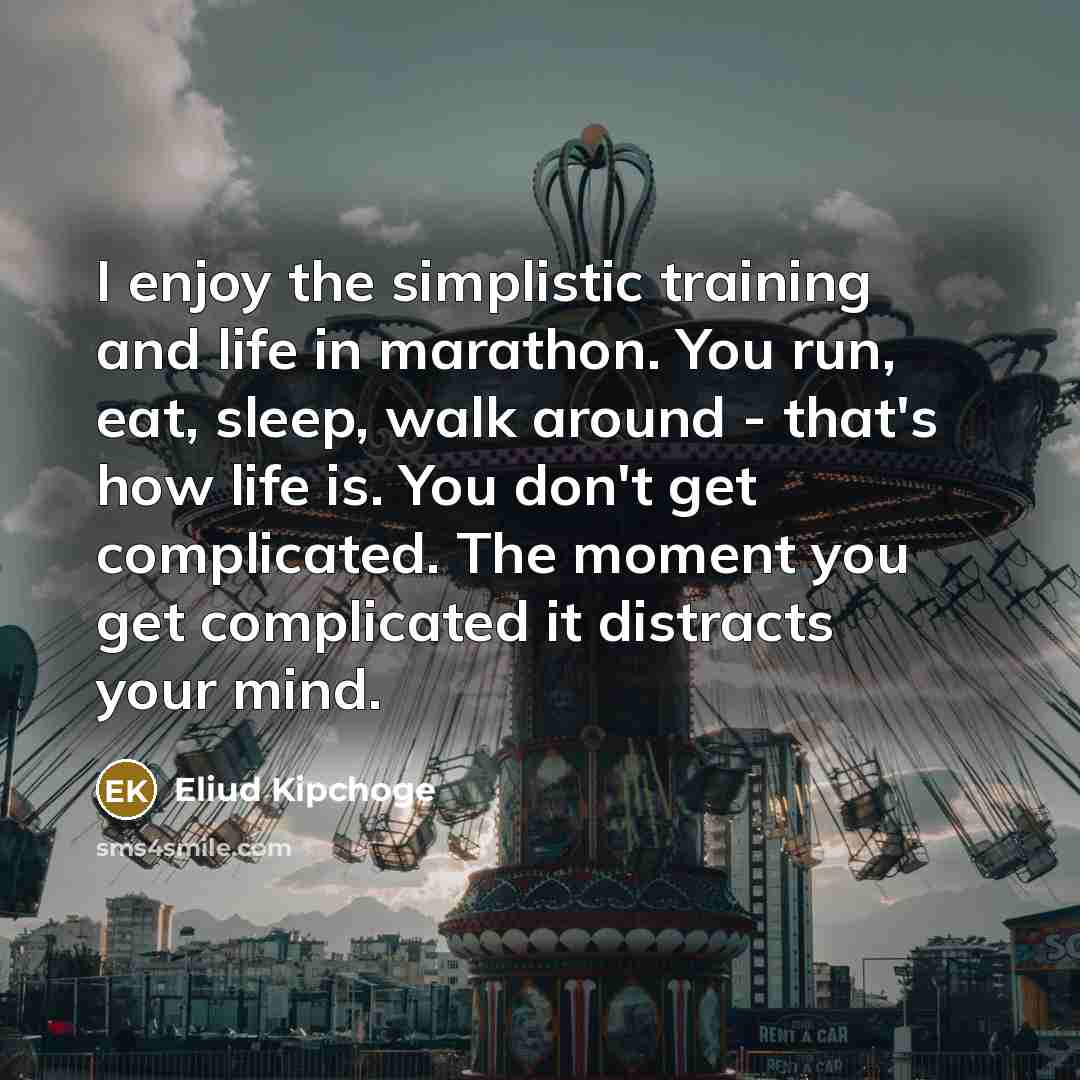 “I enjoy the simplistic training and life in marathon. You…” quote by Eliud Kipchoge