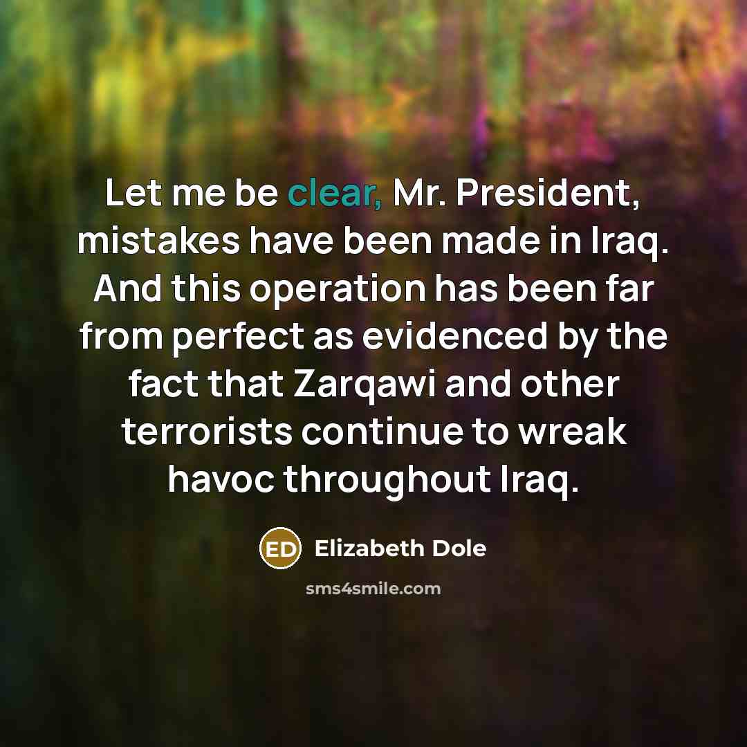“Let me be clear, Mr. President, mistakes have been made…” quote by Elizabeth Dole