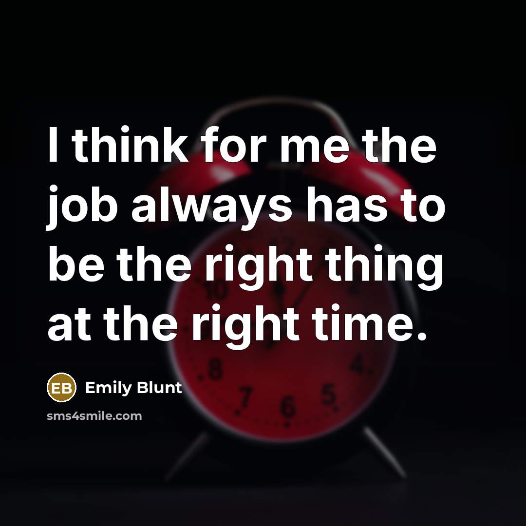 “I think for me the job always has to be…” quote by Emily Blunt