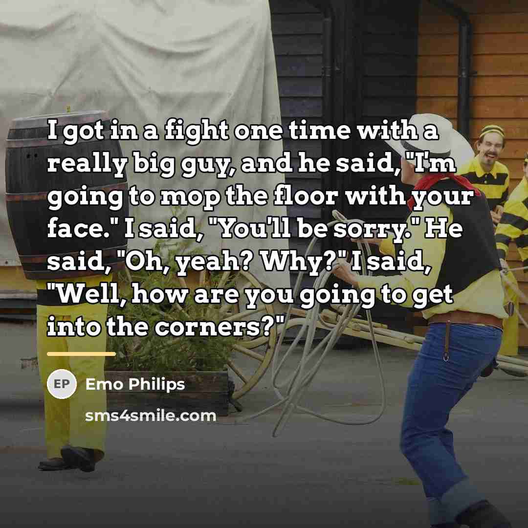 “I got in a fight one time with a really…” quote by Emo Philips