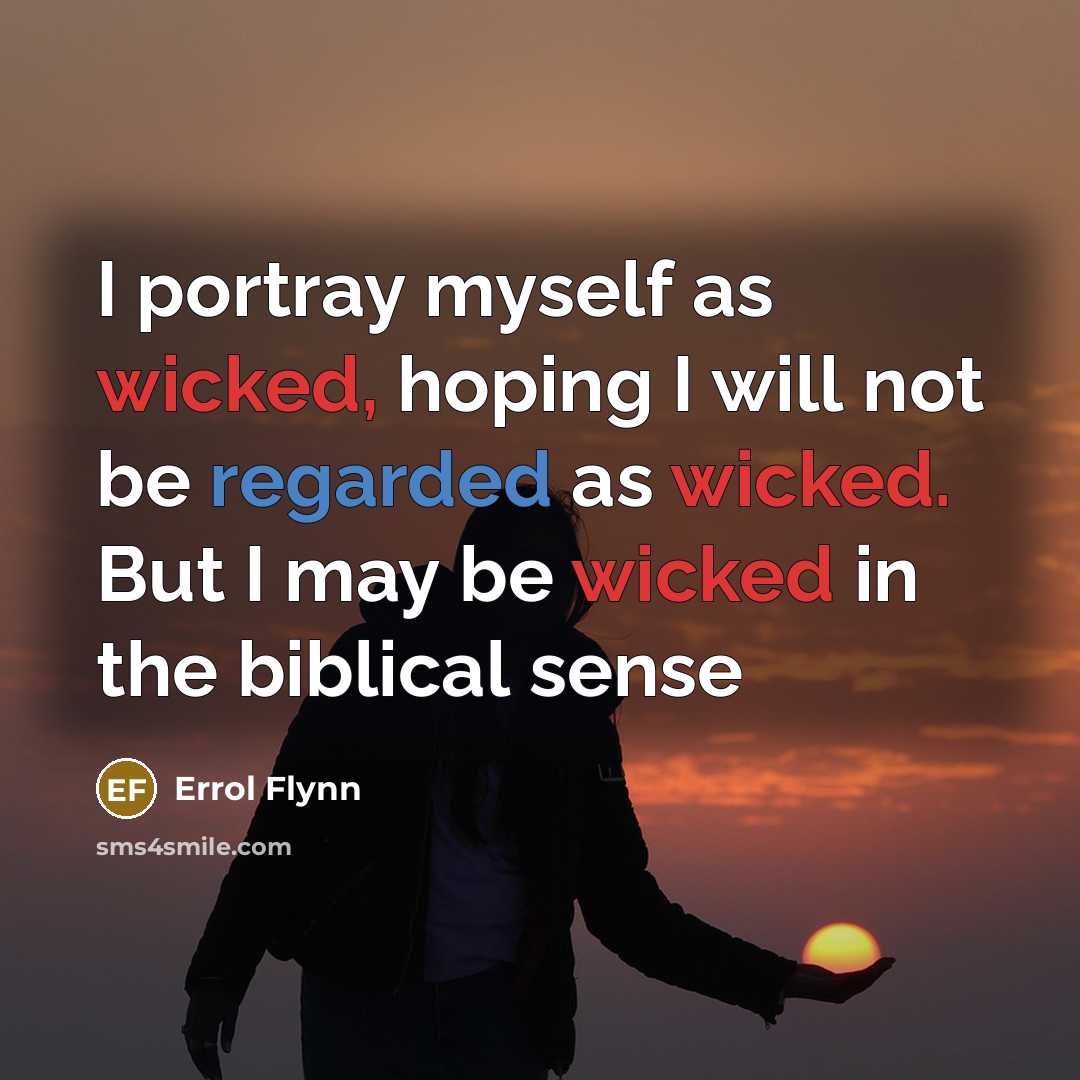 “I portray myself as wicked, hoping I will not be…” quote by Errol Flynn