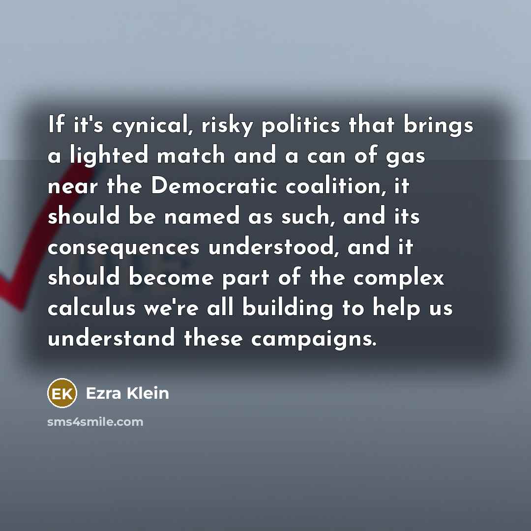“If it's cynical, risky politics that brings a lighted match…” quote by Ezra Klein