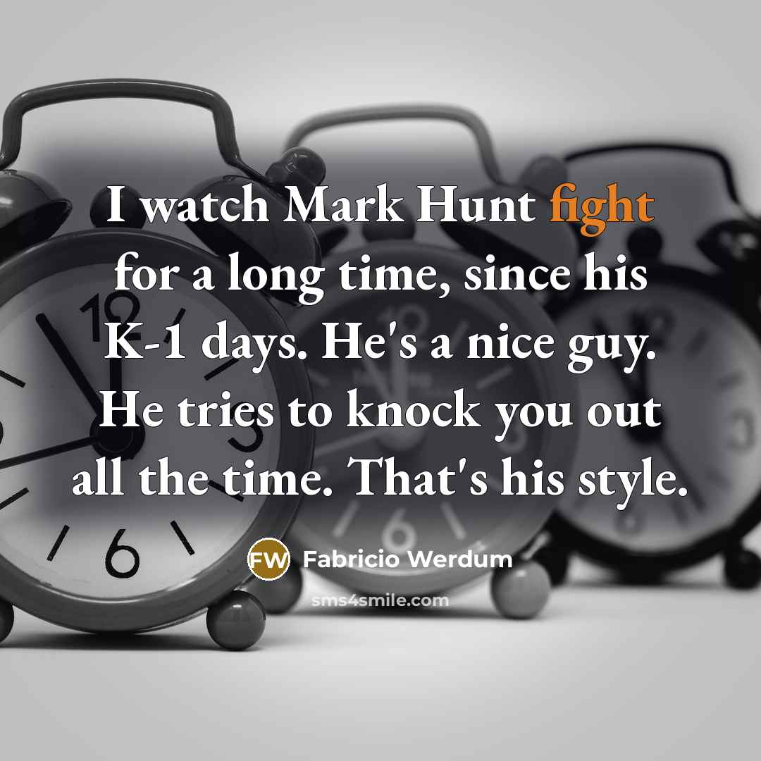 “I watch Mark Hunt fight for a long time, since…” quote by Fabricio Werdum