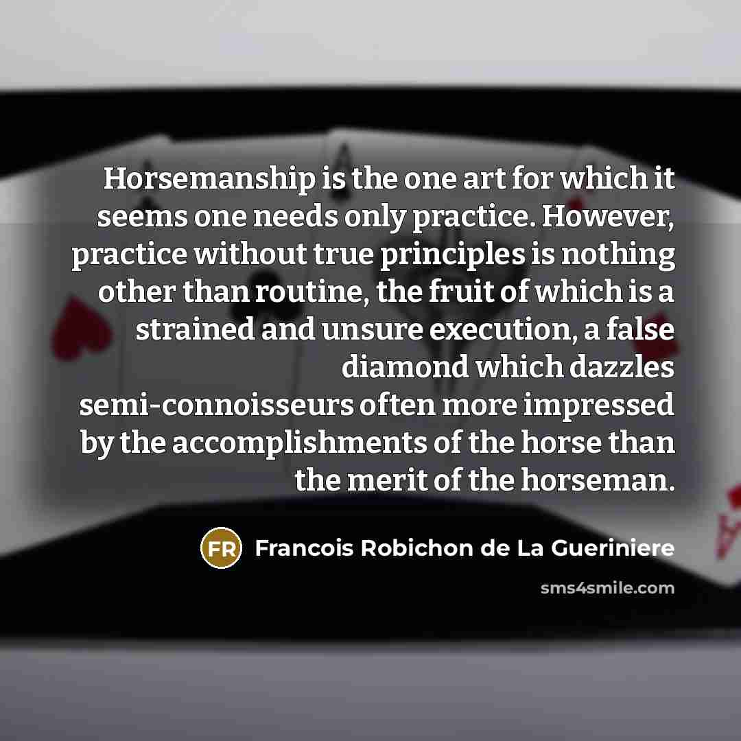 “Horsemanship is the one art for which it seems one…” quote by Francois Robichon de La Gueriniere
