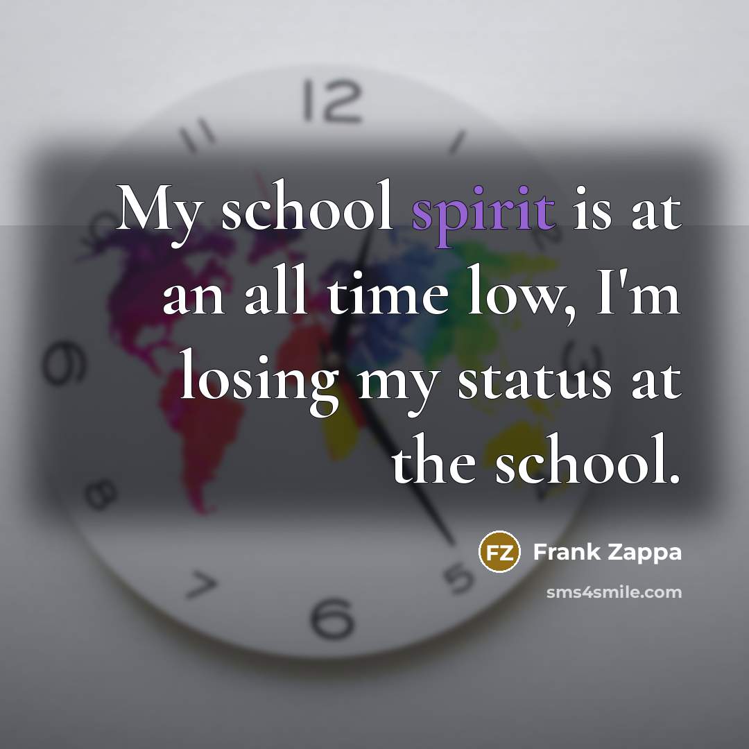 “My school spirit is at an all time low, I'm…” quote by Frank Zappa