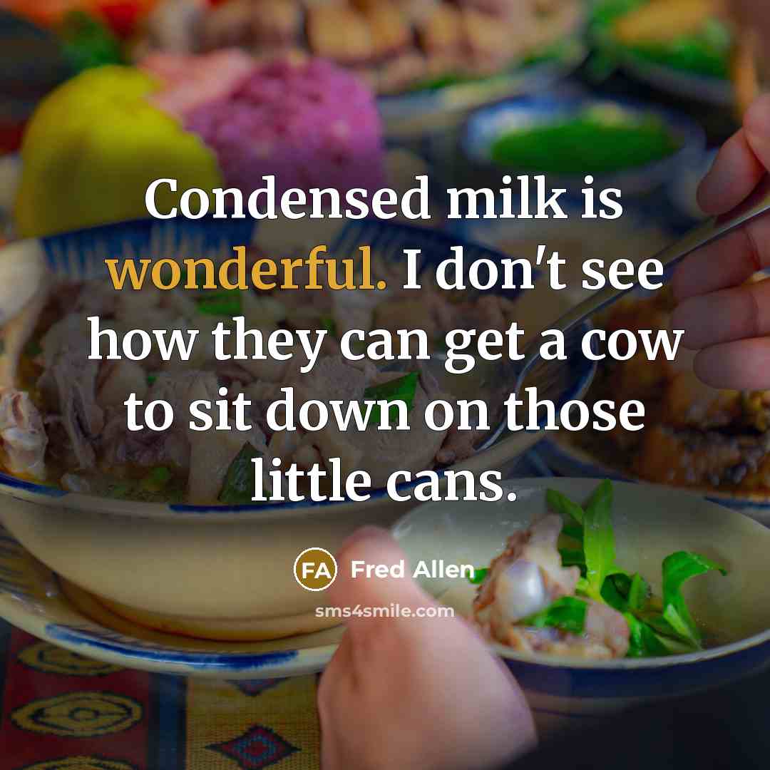 “Condensed milk is wonderful. I don't see how they can…” quote by Fred Allen