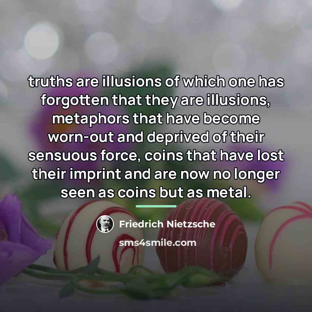 “truths are illusions of which one has forgotten that they…” quote by Friedrich Nietzsche