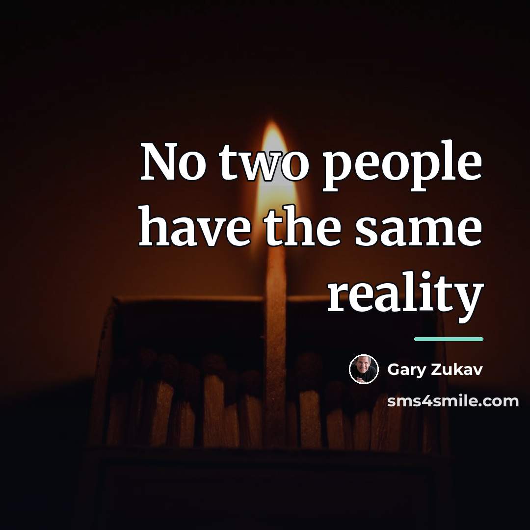 “No two people have the same reality…” quote by Gary Zukav