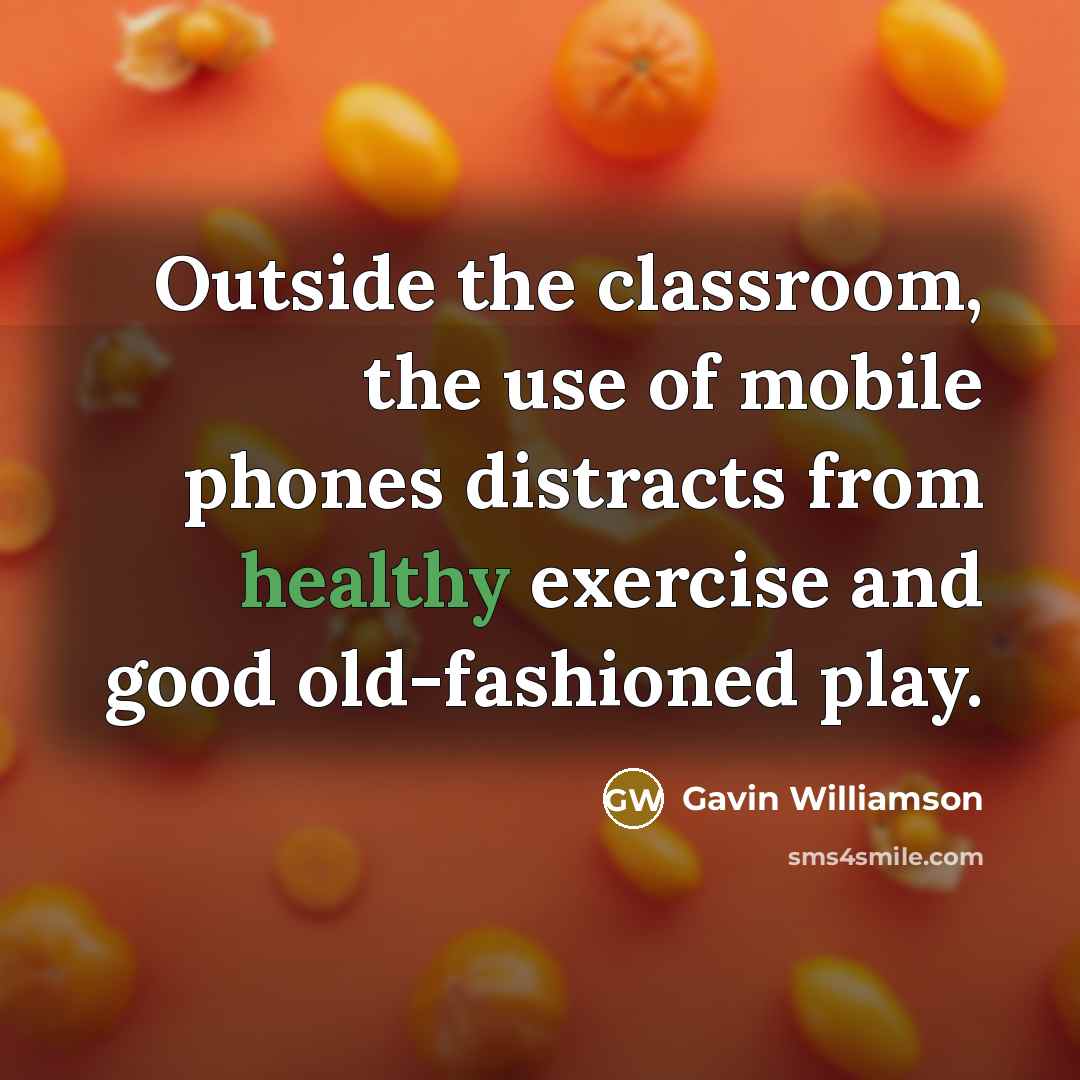 “Outside the classroom, the use of mobile phones distracts from…” quote by Gavin Williamson