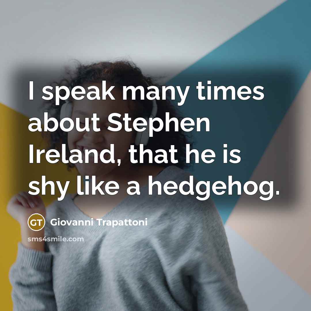 “I speak many times about Stephen Ireland, that he is…” quote by Giovanni Trapattoni