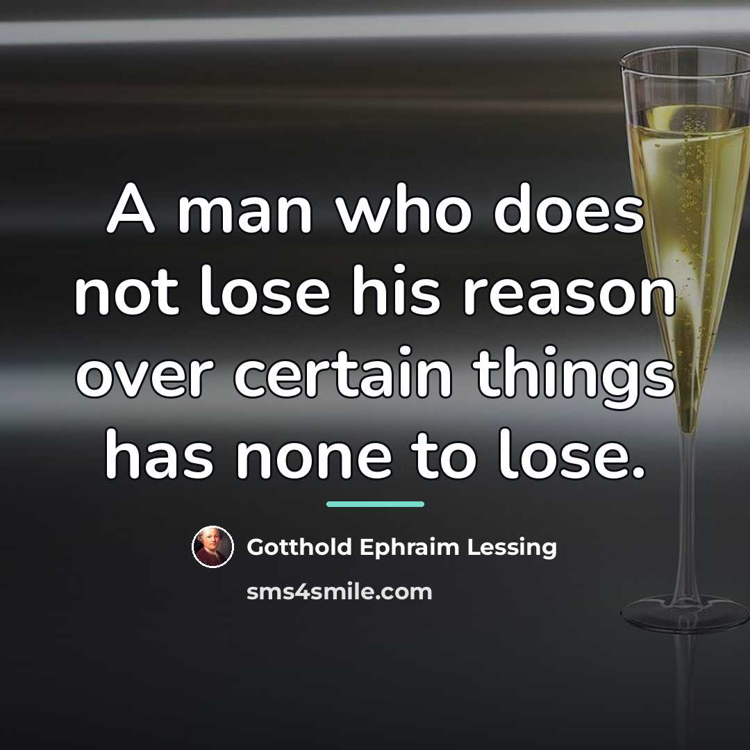 “A man who does not lose his reason over certain…” quote by Gotthold Ephraim Lessing