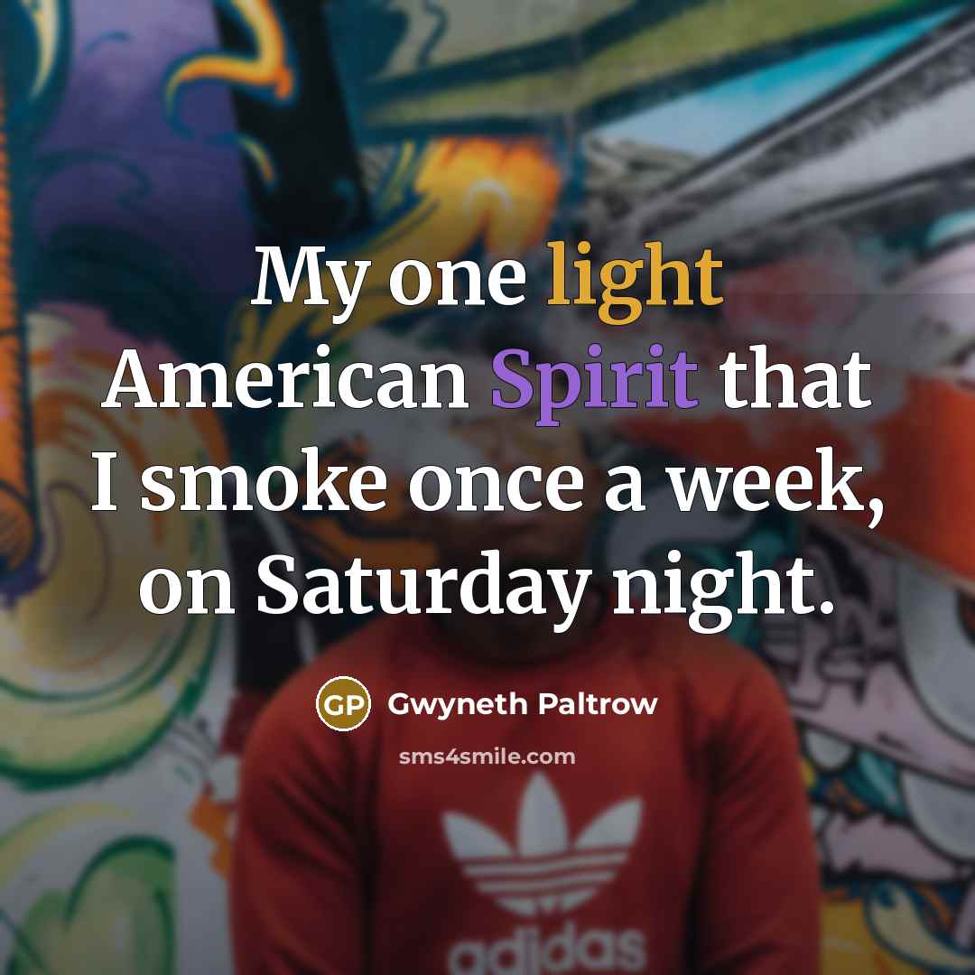 “My one light American Spirit that I smoke once a…” quote by Gwyneth Paltrow