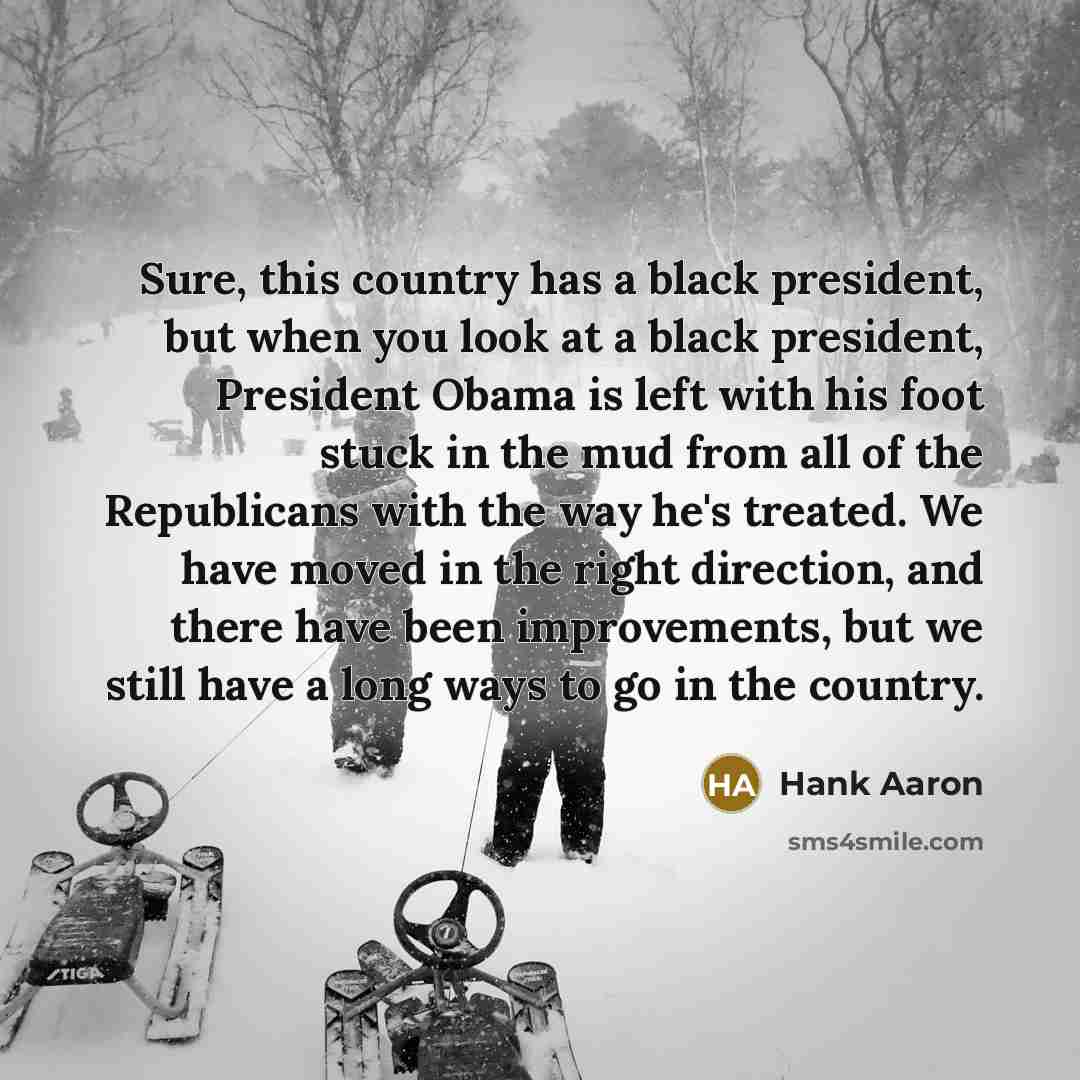 “Sure, this country has a black president, but when you…” quote by Hank Aaron