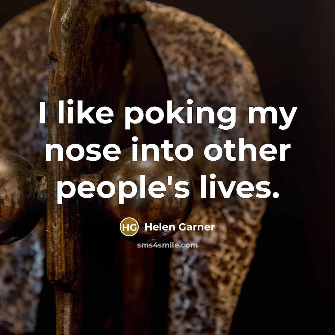 “I like poking my nose into other people's lives.” quote by Helen Garner