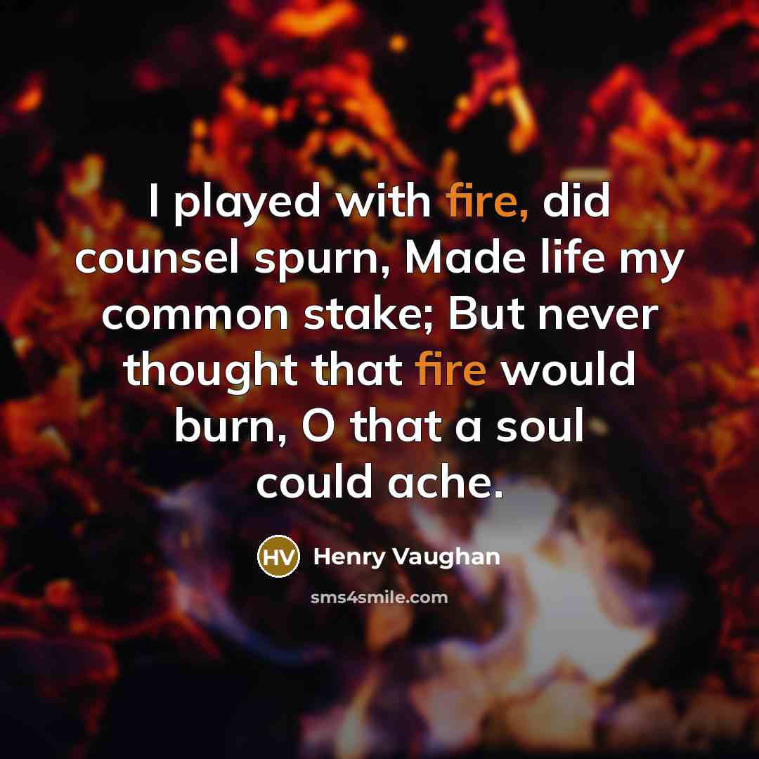 “I played with fire, did counsel spurn, Made life my…” quote by Henry Vaughan