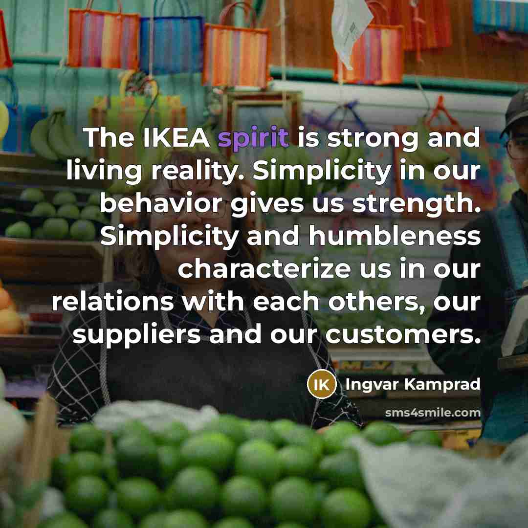 “The IKEA spirit is strong and living reality. Simplicity in…” quote by Ingvar Kamprad