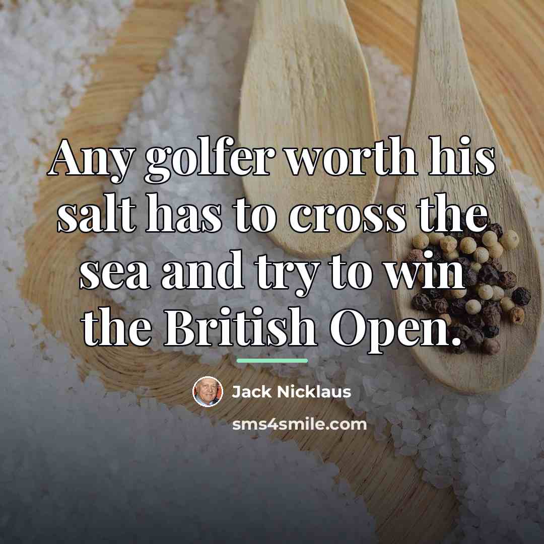 “Any golfer worth his salt has to cross the sea…” quote by Jack Nicklaus