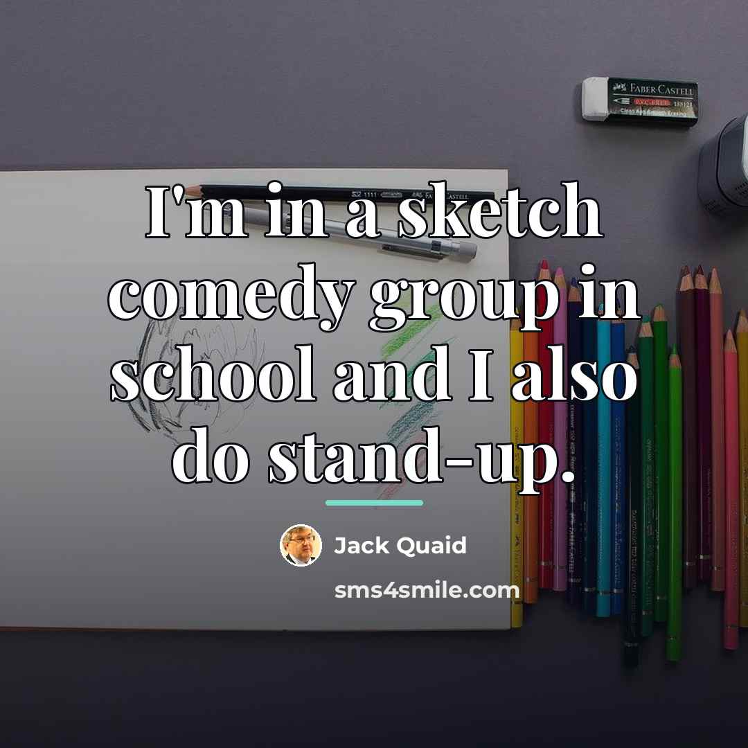 “I'm in a sketch comedy group in school and I…” quote by Jack Quaid