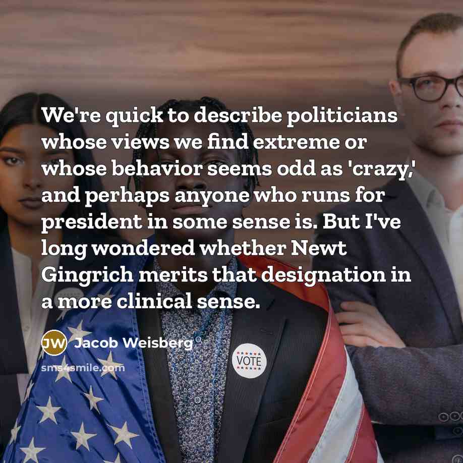 “We're quick to describe politicians whose views we find extreme…” quote by Jacob Weisberg