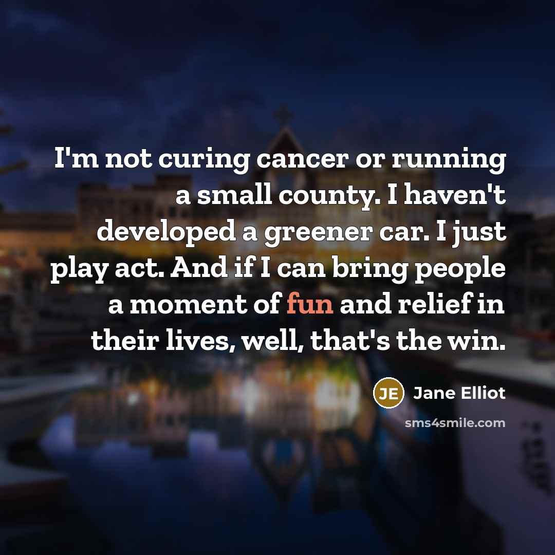 “I'm not curing cancer or running a small county. I…” quote by Jane Elliot