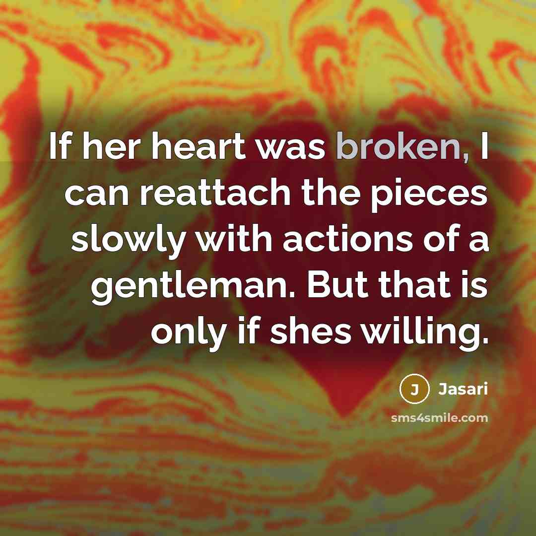 “If her heart was broken, I can reattach the pieces…” quote by Jasari